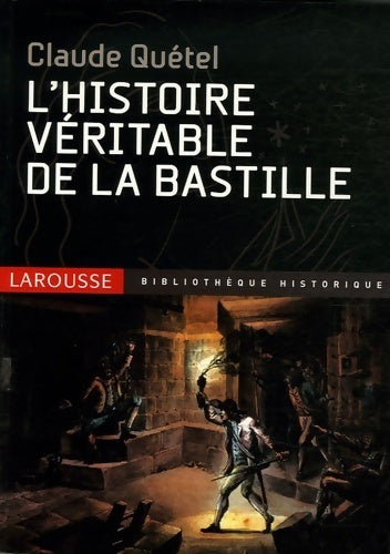 Livrenpoche : L'histoire véritable de la Bastille - Claude Quétel - Livre
