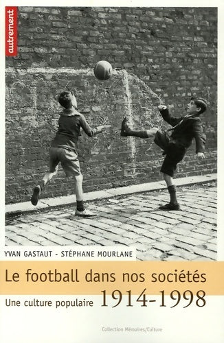 Livrenpoche : Le football dans nos sociétés. Une culture populaire (1914-1918) - Stéphane Mourlane - Livre