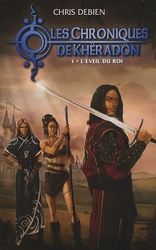 Livrenpoche : Les chroniques de Khëradön Tome I : L'éveil du roi - Chris Debien - Livre