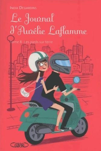 Livrenpoche : Le journal d'Aurélie Laflamme Tome VIII : Les pieds sur terre - India Desjardins - Livre