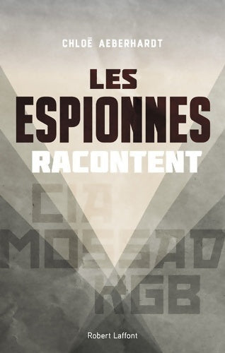 Les espionnes racontent - Chloé Aeberhardt - Livre