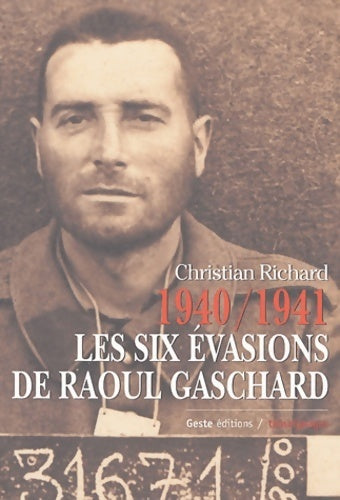 1940-1941 les six évasions de Raoul Gaschard - Christian Richard - Livre