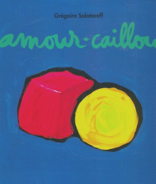 Livrenpoche : Amour-caillou - Grégoire Solotareff - Livre