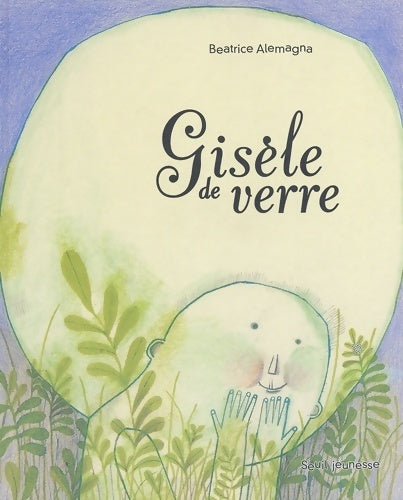 Gisèle de verre - Béatrice Alemagna -  Seuil jeunesse GF - Livre