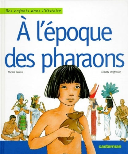 À l'époque des pharaons - Michel Sethus -  Des enfants dans l'Histoire - Livre