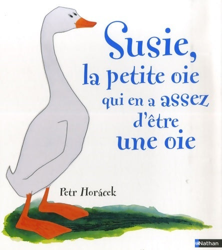 Livrenpoche : Susie, la petite oie qui en a assez d'être une oie - Petr Horacek - Livre