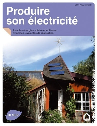 Livrenpoche : Produire son électricité avec les énergies solaire et éolienne. Principes exemples de réalisation - Jean-Paul Blugeon - Livre