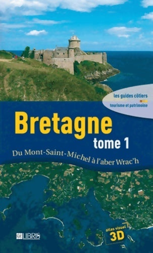 Bretagne Tome I : Du Mont Saint-Michel à l'aber Wrac'h - Dominique Le Brun -  Les guides côtiers - Livre