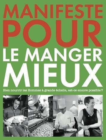 Livrenpoche : Manifeste pour le manger mieux. Bien nourrir les hommes à grande échelle est-ce encore possible ? - Collectif - Livre