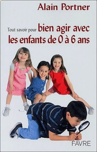 Livrenpoche : Tout savoir pour bien agir avec les enfants de 0 à 6 ans - Alain Portner - Livre