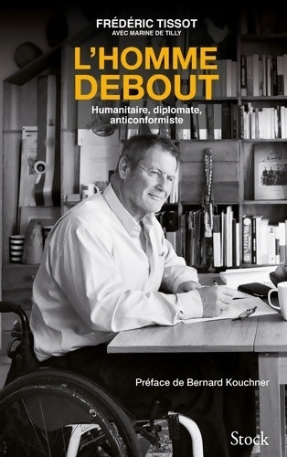 Livrenpoche : L'homme debout. Humanitaire, diplomate, anticonformiste - Frédéric Tissot - Livre