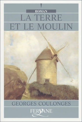 Livrenpoche : La terre et le moulin - Georges Coulonges - Livre