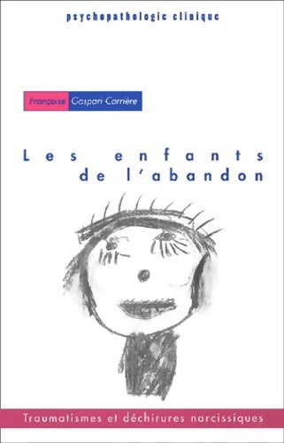 Livrenpoche : Les enfants de l'abandon. Traumatismes et déchirures narcissiques - Françoise Gaspari-Carrière - Livre