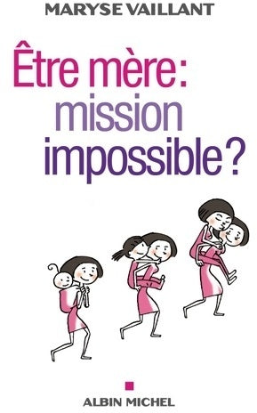 Livrenpoche : Etre mère : Mission impossible ? - Maryse Vaillant - Livre