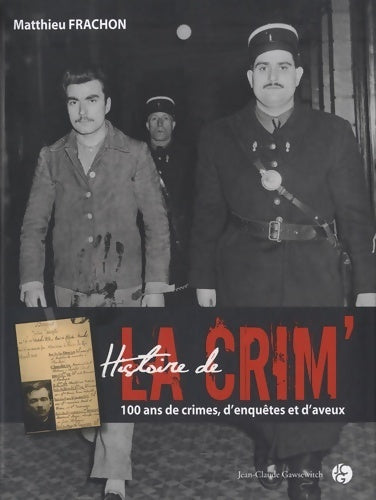 Livrenpoche : Histoire de la crim'. 100 ans de crimes d?enquêtes et d'aveux - Matthieu Frachon - Livre
