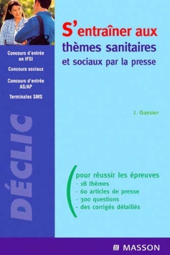 Livrenpoche : S'entraîner aux thèmes sanitaires et sociaux par la presse. Concours d'entrée en IFSI - J. Gassier - Livre