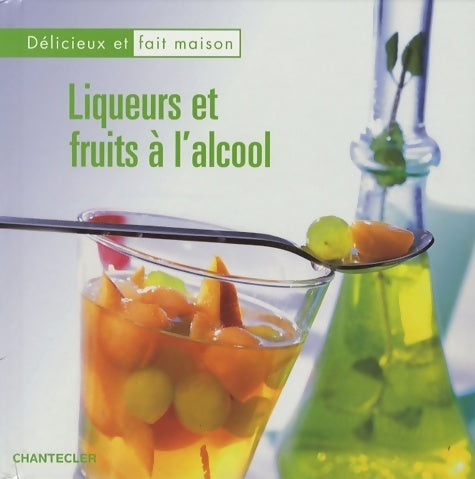 Liqueurs et fruits à l'alcool - Collectif -  Déliceux et fait maison - Livre
