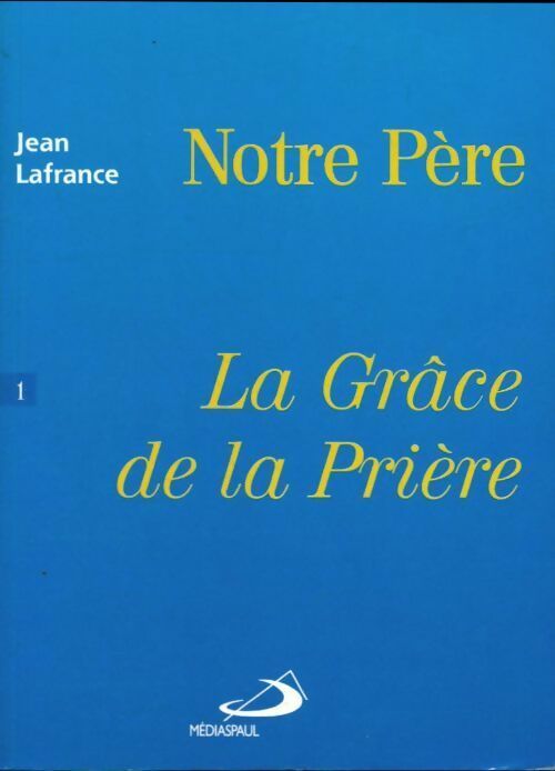 Livrenpoche : La grâce de la prière Tome I : Notre père - Jean Lafrance - Livre