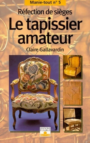 Livrenpoche : Le tapissier amateur : Réfection de sièges - Claire Gallavardin - Livre