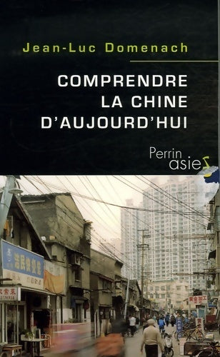 Comprendre la Chine d'aujourd'hui - Jean-Luc Domenach -  Perrin GF - Livre