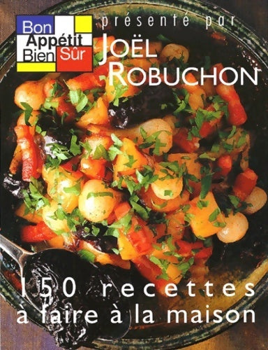Livrenpoche : Bon appétit bien sûr. 150 recettes à faire à la maison - Joël Robuchon - Livre