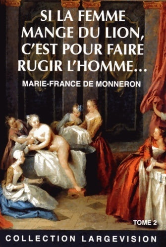 Livrenpoche : Si la femme mange du lion c'est pour faire rugir l'homme... Tome II - Marie-France De Monneron - Livre