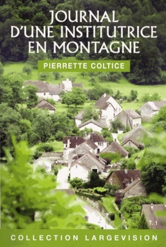 Journal d'une institutrice en montagne (1936-1945) Tome I - Pierrette Coltice -  Largevision - Livre