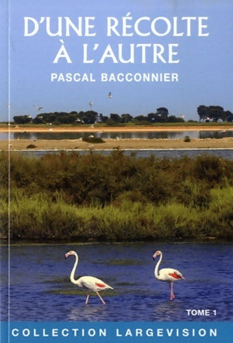 Livrenpoche : D'une récolte à l'autre Tome I - Pascal Bacconnier - Livre