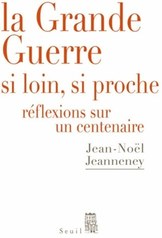 Livrenpoche : La grande guerre si loin, si proche. Réflexions sur un centenaire - Jean-Noël Jeanneney - Livre