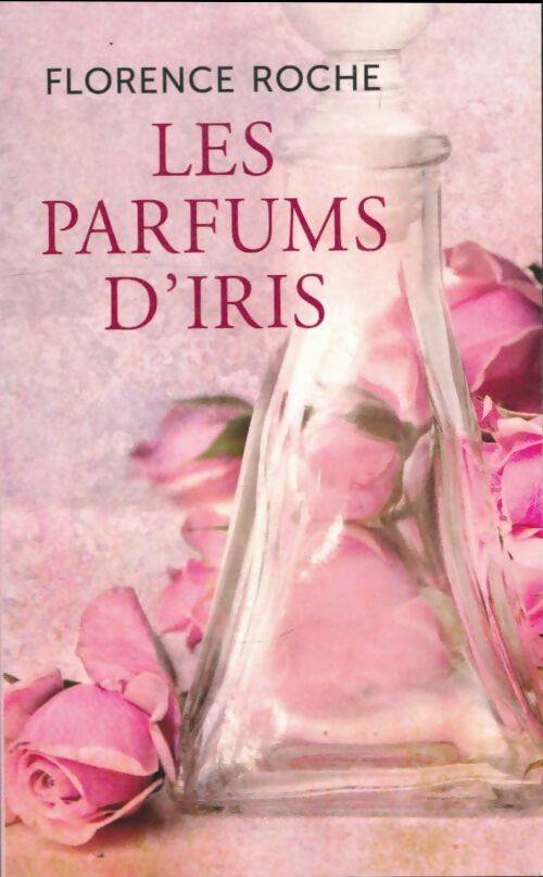 Les parfums d'iris - Florence Roche -  France Loisirs GF - Livre