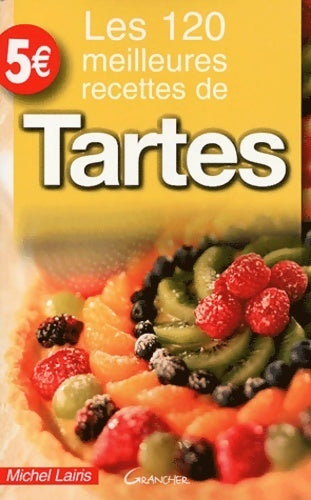 Livrenpoche : Les 120 meilleures recettes de tartes - Michel Lairis - Livre