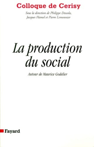 Livrenpoche : La production du social. Colloque de Cerisy - Maurice Godelier - Livre