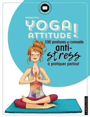 Livrenpoche : Yoga attitude ! 100 postures et conseils anti-stress à pratiquer partout - Mathilde Piton - Livre