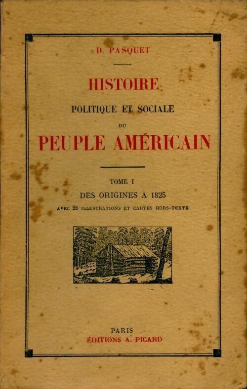 Livrenpoche : Histoire politique et sociale du peuple américain Tome I : Des origines à 1825 - D. Pasquet - Livre