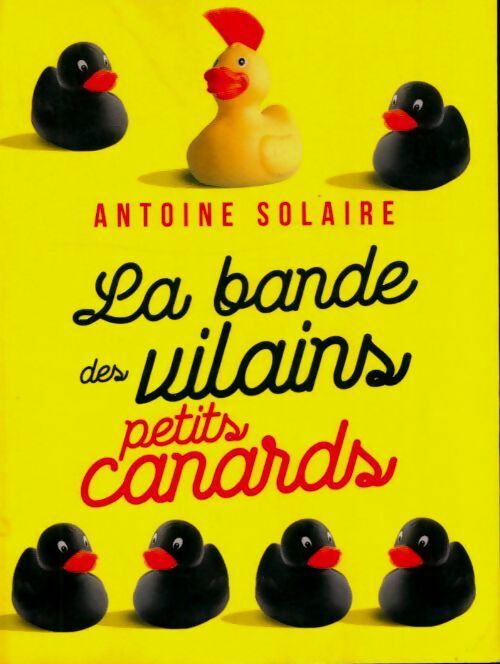 Livrenpoche : La bande des vilains petits canard - Antoine Solaire - Livre