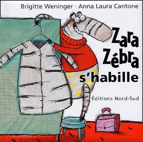 Zara zébra s'habille - Brigitte Weninger -  Nord-Sud GF - Livre
