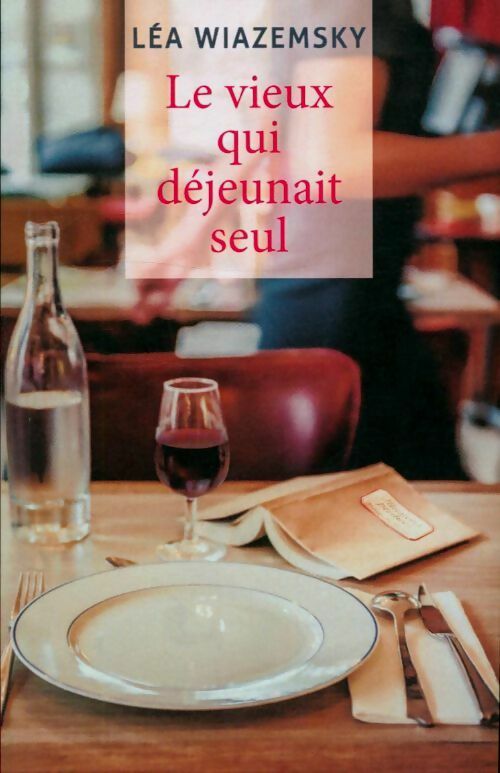 Livrenpoche : Le vieux qui déjeunait seul - Léa Wiazemsky - Livre