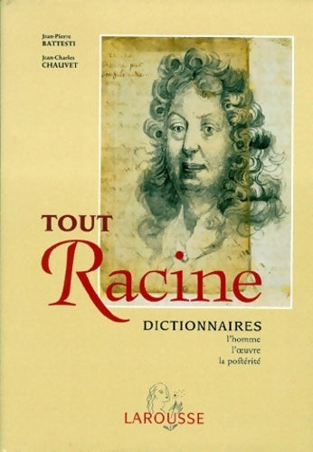 Tout Racine. Dictionnaires. L'homme, l'oeuvre, la postérité - Jean-Pierre Battesti, Jean-Charles Chauvet - Livre