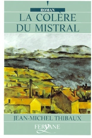 Livrenpoche : La colère du mistral - Jean-Michel Thibaux - Livre