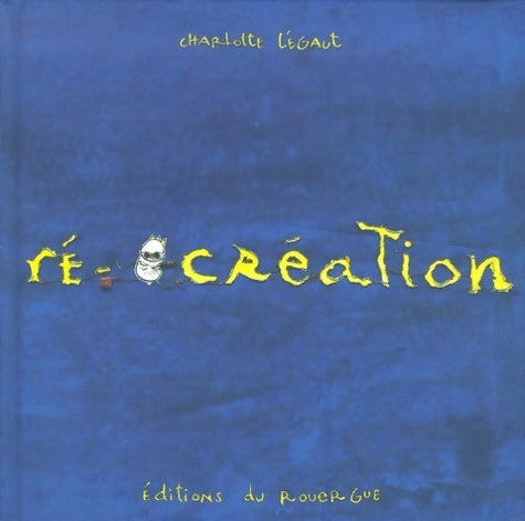 Livrenpoche : Ré-création - Charlotte Légaut - Livre