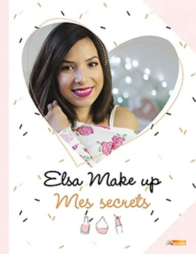 Elsa make up : Mes secrets - Elsa Make Up -  M6 GF - Livre