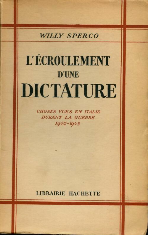 L'écroulement d'une dictature. Choses vues en Italie durant la guerre 1940-1945 - Willy Sperco -  Hachette GF - Livre
