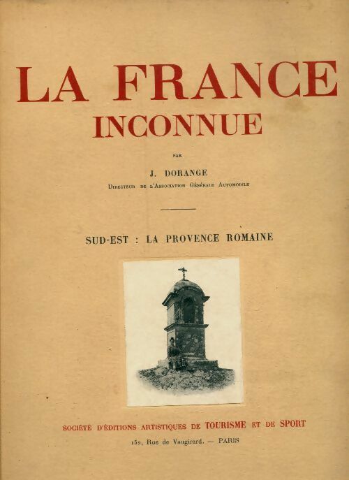 La France inconnue Tome II : sud-est : La Provence romaine - J. Dorange -  La France inconnue - Livre
