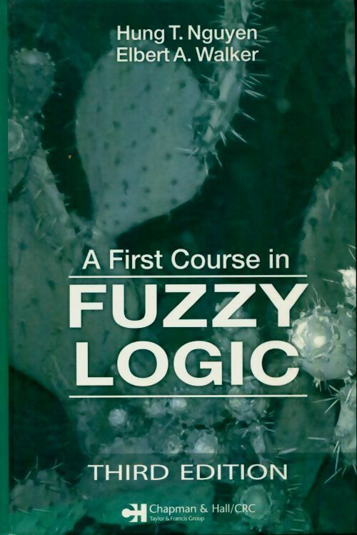A first course in fuzzy logic - Hung T. Nguyen -  Chapman & Hall GF - Livre