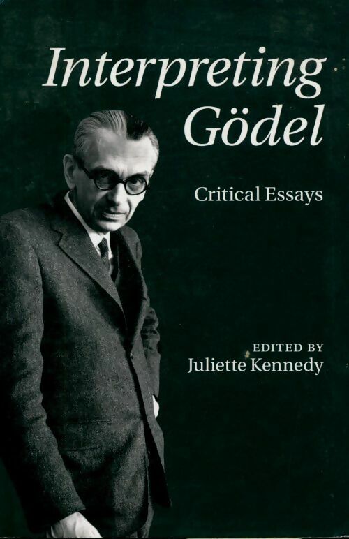 Livrenpoche : Interpreting Gödel. Critical essays - Juliette Kennedy - Livre