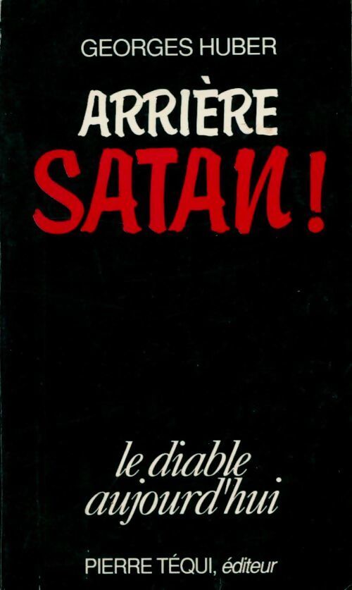 Arrière satan ! Le diable aujourd'hui - Georges Huber - Livre