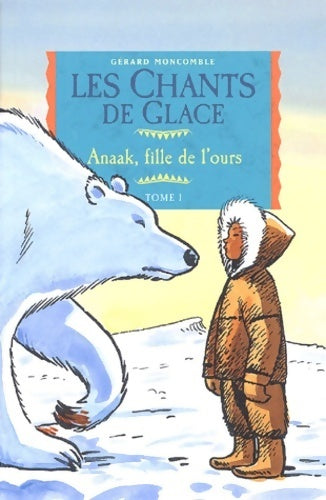 Livrenpoche : Les chants de glace Tome I : Anaak, fille de l'ours - Gérard Moncomble - Livre
