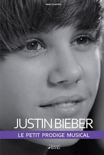 Livrenpoche : Justin Bieber. Le petit prodige musical - Marc Shapiro - Livre