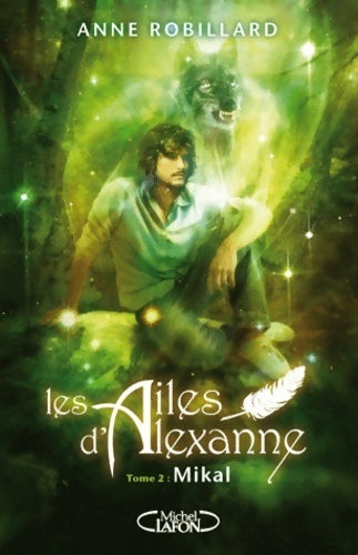 Livrenpoche : Les ailes d'Alexanne Tome II : Mikal - Anne Robillard - Livre