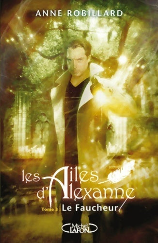 Livrenpoche : Les ailes d'Alexanne Tome III : Le faucheur - Anne Robillard - Livre